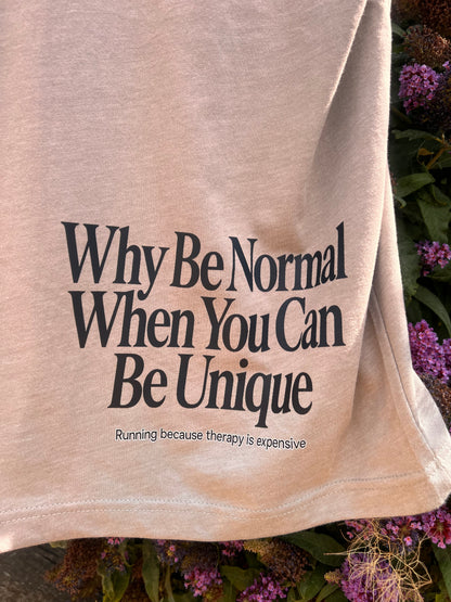 Casually Unique - Why Be Normal T Shirt