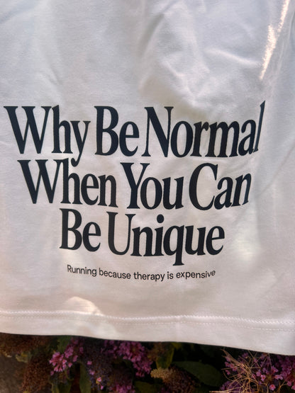 Casually Unique - Why Be Normal T Shirt